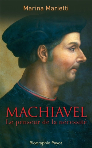 Machiavel : le penseur de la nécessité - Marina Marietti