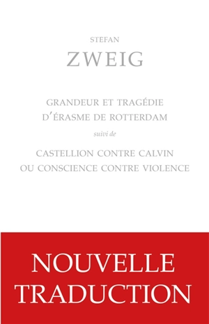 Grandeur et tragédie d'Erasme de Rotterdam. Castellion contre Calvin ou Conscience contre violence - Stefan Zweig