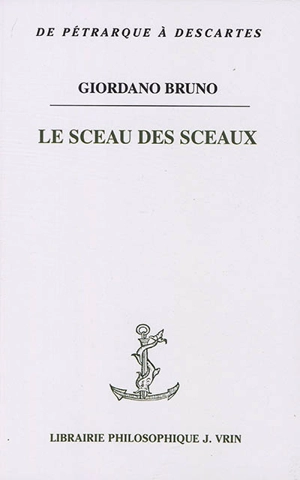 Le sceau des sceaux. Mémoire, imagination et intellection dans le Sigillus sigillorum - Giordano Bruno