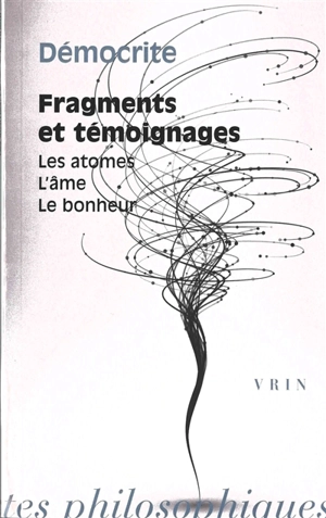 Fragments et témoignages : les atomes, l'âme, le bonheur - Démocrite