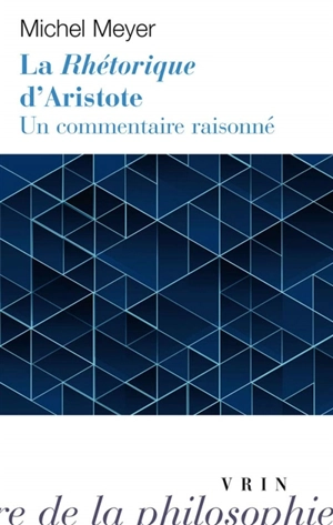 La Rhétorique d'Aristote : un commentaire raisonné - Michel Meyer