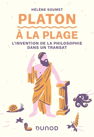 Platon à la plage : l'invention de la philosophie dans un transat - Hélène Soumet