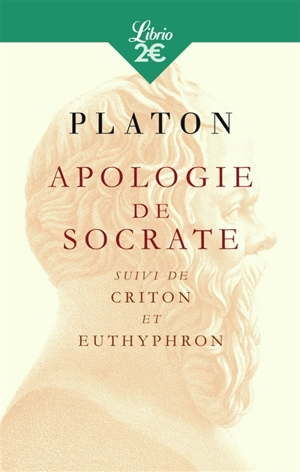 Apologie de Socrate. Criton. Euthyphron - Platon