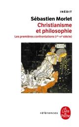 Christianisme et philosophie : les premières confrontations (Ier-VIe siècle) - Sébastien Morlet