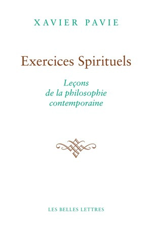 Exercices spirituels : leçons de la philosophie contemporaine - Xavier Pavie