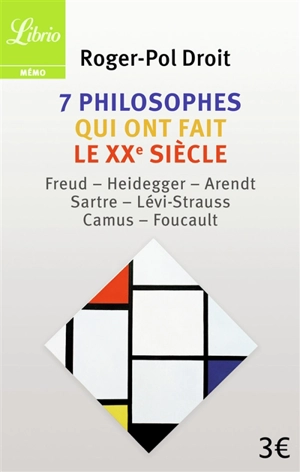 7 philosophes qui ont fait le XXe siècle : Freud, Heidegger, Arendt, Sartre, Lévi-Strauss, Camus, Foucault - Roger-Pol Droit