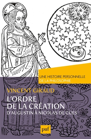 L'ordre de la Création : d'Augustin à Nicolas de Cues : philosophie médiévale - Vincent Giraud