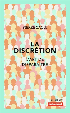 La discrétion : l'art de disparaître - Pierre Zaoui