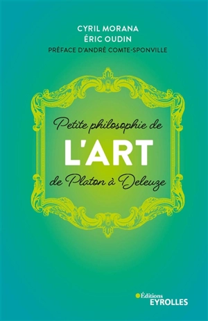 Petite philosophie de l'art : de Platon à Deleuze - Cyril Morana