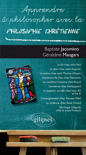 Apprendre à philosopher avec la philosophie chrétienne - Baptiste Jacomino