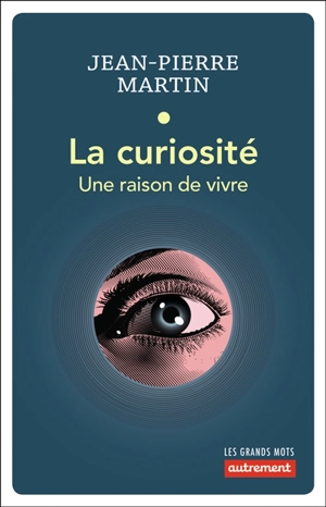 La curiosité : une raison de vivre - Jean-Pierre Martin