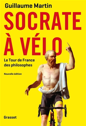 Socrate à vélo : le Tour de France des philosophes - Guillaume Martin