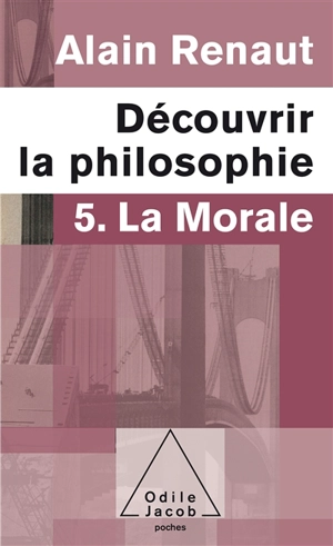 Découvrir la philosophie. Vol. 5. La morale - Alain Renaut