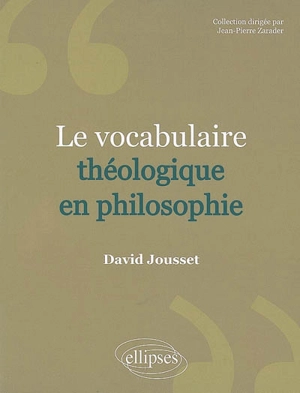 Le vocabulaire théologique en philosophie - David Jousset
