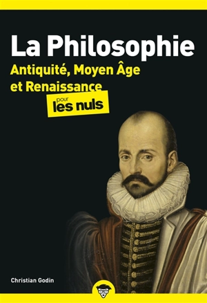 La philosophie pour les nuls. Vol. 1. Antiquité, Moyen Age et Renaissance - Christian Godin