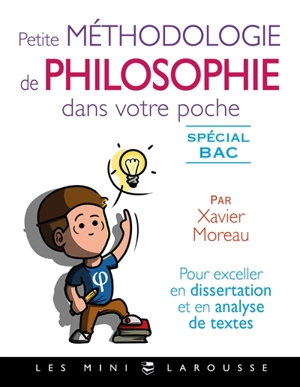 Petite méthodologie de philosophie dans votre poche : spécial bac - Xavier Moreau