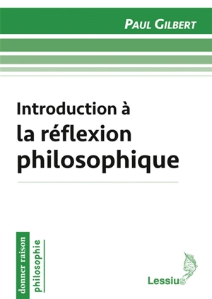 Introduction à la réflexion philosophique - Paul Gilbert