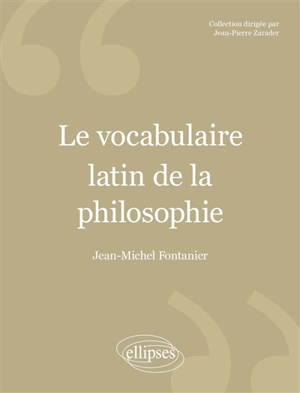 Le vocabulaire latin de la philosophie : de Cicéron à Heidegger - Jean-Michel Fontanier