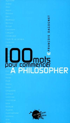 100 mots pour commencer à philosopher - François Dagognet