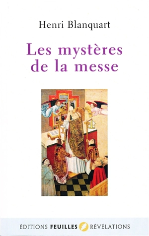 Les mystères de la messe - Henri Blanquart