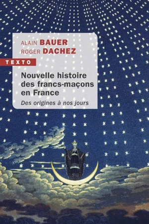 Nouvelle histoire des francs-maçons en France : des origines à nos jours - Alain Bauer