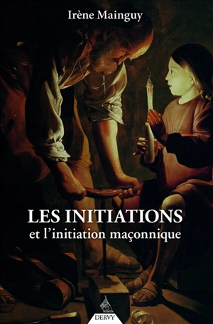 Les initiations et l'initiation maçonnique - Irène Mainguy