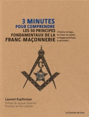 3 minutes pour comprendre les 50 principes fondamentaux de la franc-maçonnerie : l'histoire, les loges, les rituels, les mythes, le langage symbolique, la spiritualité... - Laurent Kupferman