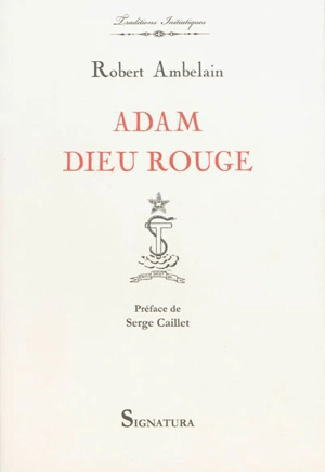 Adam dieu rouge : l'ésotérisme judéo-chrétien, la gnose et les ophites, lucifériens et Rose-Croix - Robert Ambelain