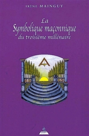 La symbolique maçonnique du 3e millénaire - Irène Mainguy