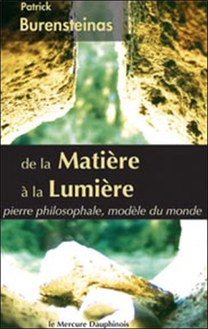 De la matière à la lumière : pierre philosophale, modèle du monde - Patrick Burensteinas