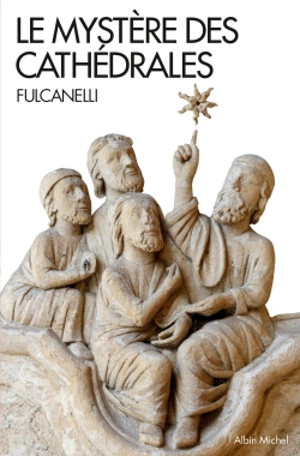 Le mystère des cathédrales et l'interprétation ésotérique des symboles hermétiques du Grand Oeuvre - Fulcanelli
