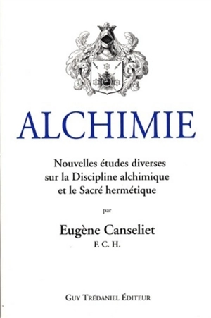 Alchimie. Etudes diverses sur la discipline alchimique et le sacré hermétique - Eugène Canseliet