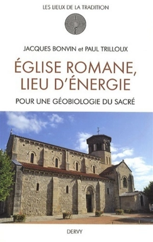 Eglise romane, lieu d'énergie : pour une géobiologie du sacré - Jacques Bonvin