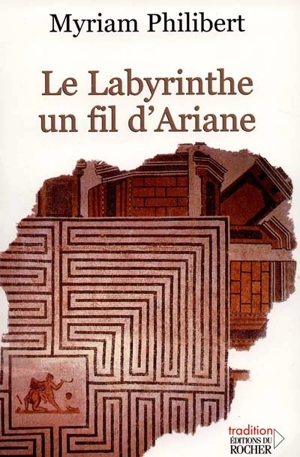 Le labyrinthe, un fil d'Ariane - Myriam Philibert