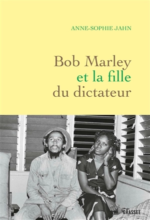 Bob Marley et la fille du dictateur - Anne-Sophie Jahn