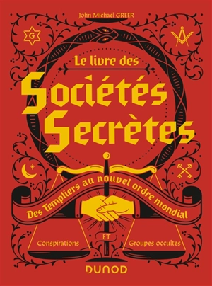 Le livre des sociétés secrètes : des Templiers au nouvel ordre mondial : conspirations et groupes occultes - John Michael Greer