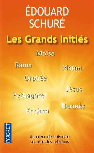 Les grands initiés : Rama, Krishna, Hermès, Moïse, Orphée, Pythagore, Platon, Jésus - Edouard Schuré