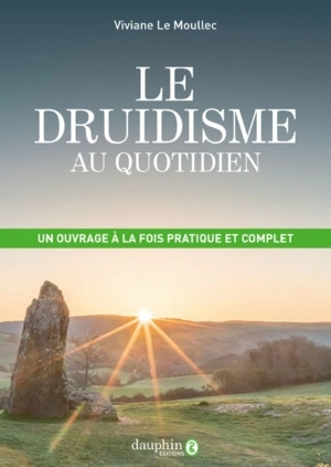 Le druidisme au quotidien : faites vôtre la sagesse originelle de l'Occident afin de construire votre futur sur un solide passé - Viviane Le Moullec