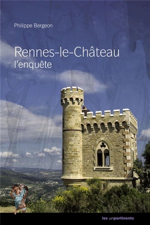 Rennes-le-Château : l'enquête - Philippe Bergeon