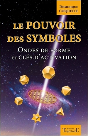 Le pouvoir des symboles : ondes de forme et clés d'activation - Dominique Coquelle