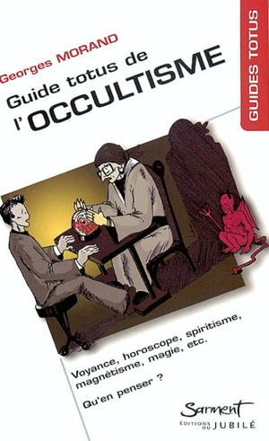 Guide Totus de l'occultisme : voyance, horoscope, spiritisme, magnétisme, magie, etc. : qu'en penser ? - Georges Morand