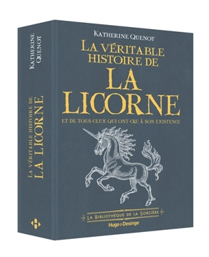 La véritable histoire de la licorne : et de tous ceux qui ont cru à son existence - Katherine Quénot