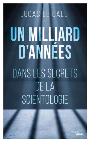 Un milliard d'années : dans les secrets de la scientologie - Lucas Le Gall