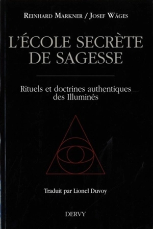 L'école secrète de sagesse : rituels et doctrines authentiques des Illuminés - Reinhard Markner
