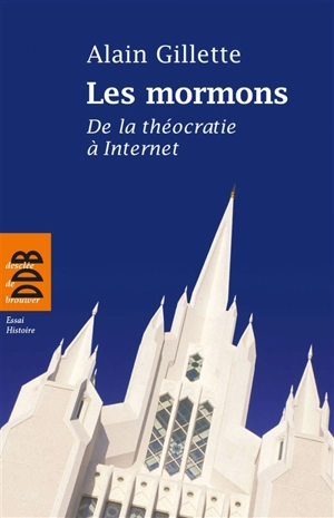 Les mormons : de la théocratie à Internet - Alain Gillette