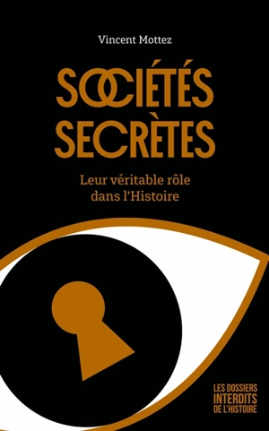 Sociétés secrètes : leur véritable rôle dans l'histoire - Vincent Mottez