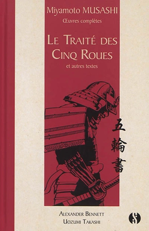 Oeuvres complètes. Le traité des cinq roues : et autres textes - Musashi Miyamoto