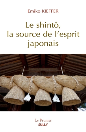 Le shintô, la source de l'esprit japonais - Emiko Kieffer