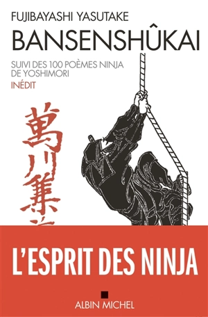 Bansenshûkai : le traité des dix mille rivières. Cent poèmes ninja - Yasutake Fujibayashi