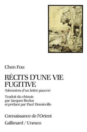 Récits d'une vie fugitive : mémoires d'un lettré pauvre - Fu Shen